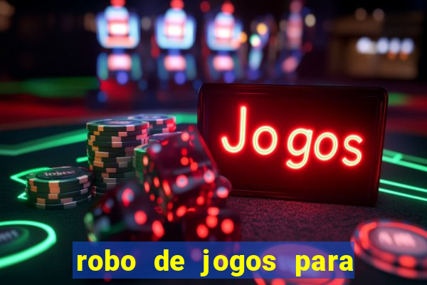 robo de jogos para ganhar dinheiro